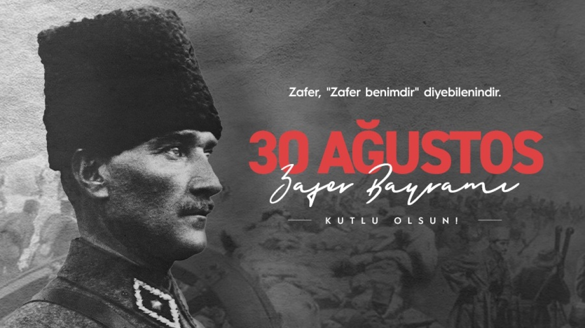30 AĞUSTOS ZAFER BAYRAMI KUTLU OLSUN!